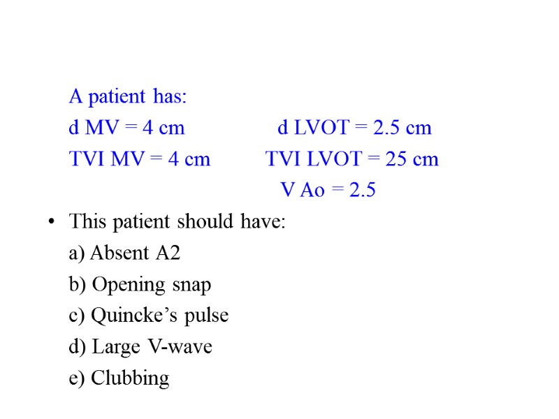 A patient has: d MV = 4 cm      
